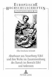 Altarbauer aus Neuerburg/Eifel und ihre Werke im Zusammenhang des Barock im Bereich Eifel und Ardennen