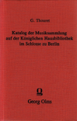 Katalog der Musiksammlung auf der Königlichen Hausbibliothek im Schlosse zu Berlin