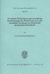 Der private Rechtsschutz gegen unzulässige Beschränkungen des Wettbewerbs und mißbräuchliche Ausübung von Marktmacht im deutschen Kartellrecht