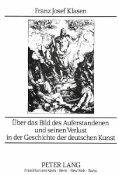 Über das Bild des Auferstandenen und seinen Verlust in der Geschichte der deutschen Kunst