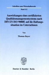 Auswirkungen eines zertifizierten Qualitätsmanagementsystems nach DIN EN ISO 9000ff. auf die Haftungssituation im Unternehmen