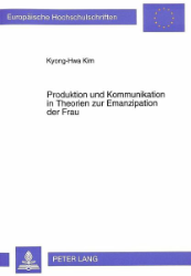 Produktion und Kommunikation in Theorien zur Emanzipation der Frau