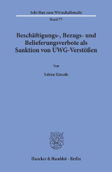 Beschäftigungs-, Bezugs- und Belieferungsverbote als Sanktion von UWG-Verstößen