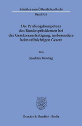 Die Prüfungskompetenz des Bundespräsidenten bei der Gesetzesausfertigung, insbesondere beim teilnichtigen Gesetz