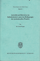 Autorität und Motivation im Industriebetrieb unter den Bedingungen des institutionellen Wandels