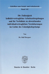 Die Zulässigkeit kollektivvertraglicher Arbeitszeitregelungen und ihr Verhältnis zu abweichenden individualvertraglichen Vereinbarungen im Lichte des Günstigkeitsprinzips