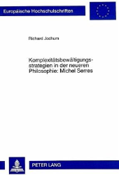 Komplexitätsbewältigungsstrategien in der neueren Philosophie: Michel Serres