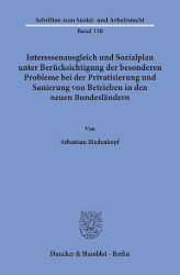 Interessenausgleich und Sozialplan unter Berücksichtigung der besonderen Probleme bei der Privatisierung und Sanierung von Betrieben in den neuen Bundesländern