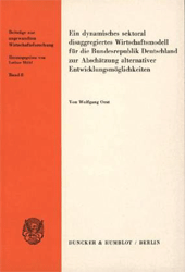 Ein dynamisches sektoral disaggregiertes Wirtschaftsmodell für die Bundesrepublik Deutschland zur Abschätzung alternativer Entwicklungsmöglichkeiten