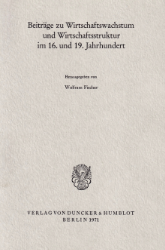 Beiträge zu Wirtschaftswachstum und Wirtschaftsstruktur im 16.und 19.Jahrhundert