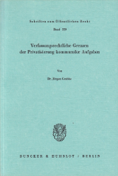 Verfassungsrechtliche Grenzen der Privatisierung kommunaler Aufgaben