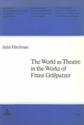 The World as Theatre in the Works of Franz Grillparzer