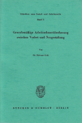 Gewerbsmäßige Arbeitnehmerüberlassung zwischen Verbot und Neugestaltung