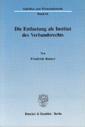 Die Entlastung als Institut des Verbandsrechts. - Barner, Friedrich