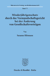 Minderjährigenschutz durch das Vormundschaftsgericht bei der Änderung von Gesellschaftsverträgen
