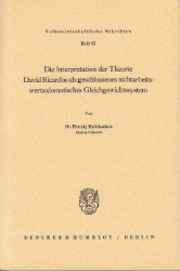 Die Interpretation der Theorie David Ricardos als geschlossenes nichtarbeitswertaxiomatisches Gleichgewichtssystem