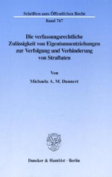 Die verfassungsrechtliche Zulässigkeit von Eigentumsentziehungen zur Verfolgung und Verhinderung von Straftaten