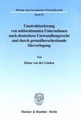 Umstrukturierung von mitbestimmten Unternehmen nach deutschem Umwandlungsrecht und durch grenzüberschreitende Sitzverlegung