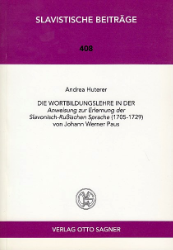 Die Wortbildungslehre in der 'Anweisung zur Erlernung der Slavonisch-Rußischen Sprache' (1705 - 1729) von Johann Werner Paus