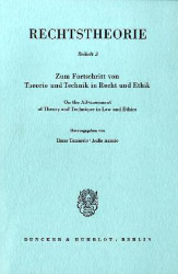 Zum Fortschritt von Theorie und Technik in Recht und Ethik/On the Advancement of Theory and Technique in Law and Ethics