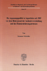 Die Anpassungspolitik in Argentinien seit 1985 vor dem Hintergrund der Auslandsverschuldung und des Demokratisierungsprozesses