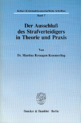 Der Ausschluß des Strafverteidigers in Theorie und Praxis