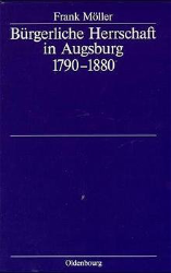 Bürgerliche Herrschaft in Augsburg 1790-1880