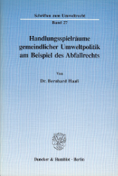 Handlungsspielräume gemeindlicher Umweltpolitik am Beispiel des Abfallrechts