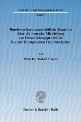 Bundesverfassungsgerichtliche Kontrolle über die deutsche Mitwirkung am Entscheidungsprozeß im Rat der Europäischen Gemeinschaften