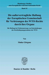 Die außervertragliche Haftung der Europäischen Gemeinschaft für Verletzungen des WTO-Rechts durch ihre Organe