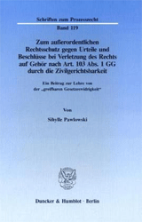 Zum außerordentlichen Rechtsschutz gegen Urteile und Beschlüsse bei Verletzung des Rechts auf Gehör nach Art. 103 Abs. 1 GG durch die Zivilgerichtsbarkeit