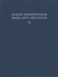 Corpus inscriptionum medii aevi Helvetiae. Die frühchristlichen und mittelalterlichen Inschriften der Schweiz. Band 2