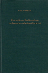 Geschichte und Rechtsprechung der bremischen Arbeitsgerichtsbarkeit