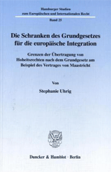 Die Schranken des Grundgesetzes für die europäische Integration