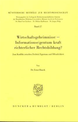 Wirtschaftsgeheimnisse - Informationseigentum kraft richterlicher Rechtsbildung?