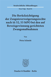 Die Berücksichtigung der Zeugnisverweigerungsrechte nach §§ 52, 53 StPO bei den auf Beweisgewinnung gerichteten Zwangsmaßnahmen