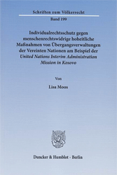 Individualrechtsschutz gegen menschenrechtswidrige hoheitliche Maßnahmen von Übergangsverwaltungen der Vereinten Nationen am Beispiel der 'United Nations Interim Administration Mission in Kosovo'