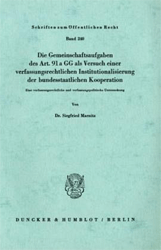 Die Gemeinschaftsaufgaben des Art. 91 a GG als Versuch einer verfassungsrechtlichen Institutionalisierung der bundesstaatlichen Kooperation