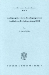 Auslegungstheorie und Auslegungspraxis im Zivil- und Arbeitsrecht der DDR