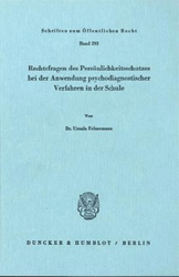 Rechtsfragen des Persöhnlichkeitsschutzes bei der Anwendung psychodiagnostischer Verfahren in der Schule