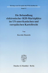 Die Behandlung elektronischer B2B-Marktplätze im US-amerikanischen und europäischen Kartellrecht