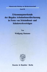 Erkennungsmerkmale der illegalen Arbeitnehmerüberlassung in Form von Scheindienst- und Scheinwerkverträgen