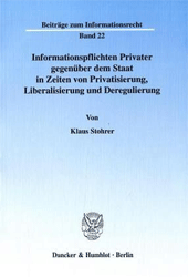 Informationspflichten Privater gegenüber dem Staat in Zeiten von Privatisierung, Liberalisierung und Deregulierung