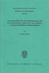 Universalmethoden der Entscheidungsfindung und die praxisorientierte Analyse ihrer Anwendbarkeit in absatzwirtschaftlichen Aufgabenstellungen