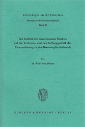 Der Einfluß des Gemeinsamen Marktes auf die Vertriebs- und Beschaffungspolitik der Unternehmung in der Konsumgüterindustrie