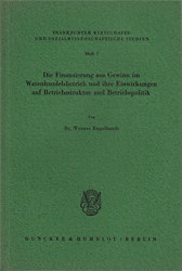 Die Finanzierung aus Gewinn im Warenhandelsbetrieb und ihre Einwirkungen auf Betriebsstruktur und Betriebspolitik