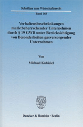 Verhaltensbeschränkungen marktbeherrschender Unternehmen durch § 19 GWB unter Berücksichtigung von Besonderheiten gasversorgender Unternehmen