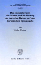 Das Eisenbahnwesen des Bundes und die Stellung der deutschen Bahnen auf dem Europäischen Binnenmarkt