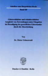 Güterrechtlicher und schuldrechtlicher Ausgleich von Zuwendungen unter Ehegatten bei Beendigung des gesetzlichen Güterstandes durch die Ehescheidung