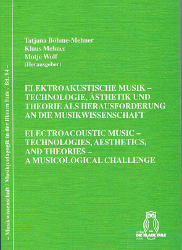 Elektroakustische Musik - Technologie, Ästhetik und Theorie als Herausforderung an die Musikwissenschaft